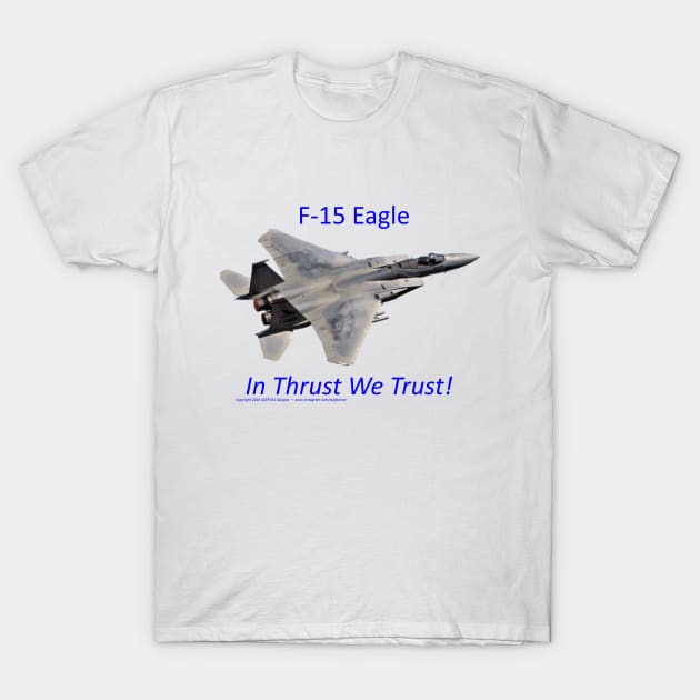 F-15 Eagle afterburner In Thrust We Trust 2 T-Shirt by acefox1